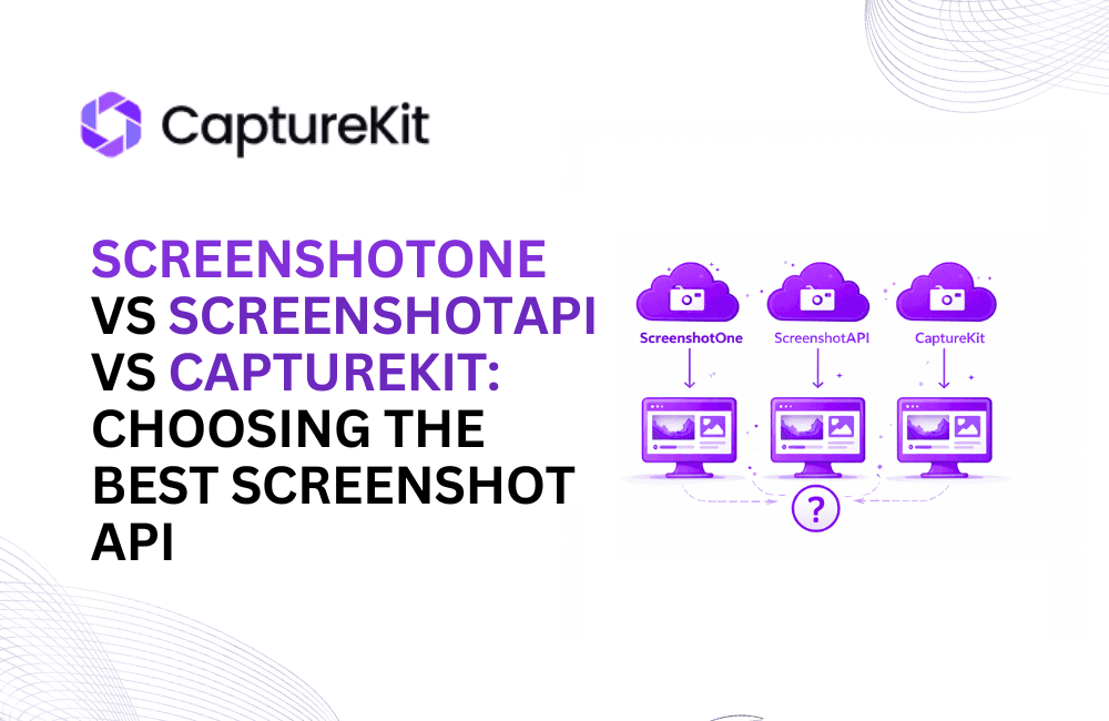 ScreenshotOne vs ScreenshotAPI vs CaptureKit Comparison