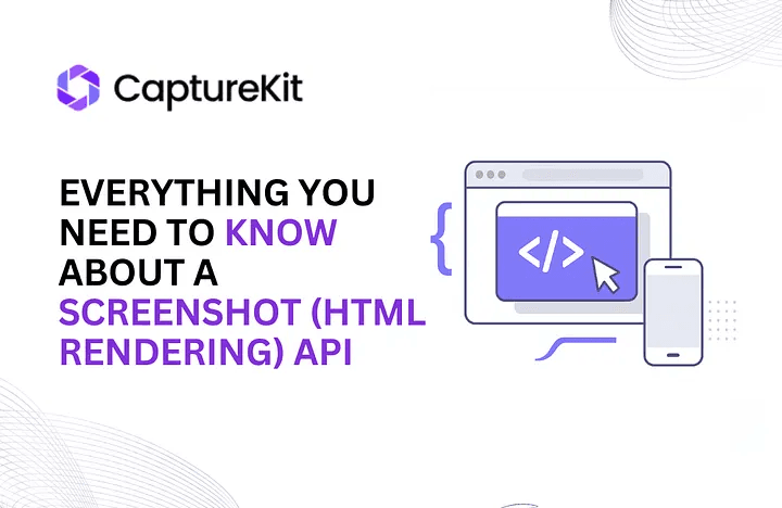 Everything You Need To Know About A Screenshot (HTML Rendering) API